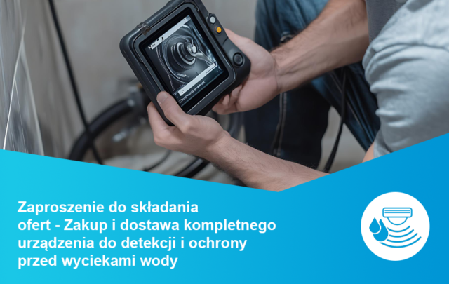 Zaproszenie do składania ofert – „Zakup i dostawa kompletnego urządzenia do detekcji i ochrony przed wyciekami wody”